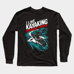 I Like Kayaking And Maybe 3 People. Funny Long Sleeve T-Shirt